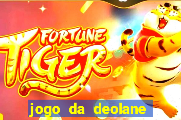 jogo da deolane que ganha dinheiro